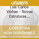 Luis Carlos Vibhas - Novas Estruturas (Mini Lp Sleeve) cd musicale di Luis Carlos Vibhas