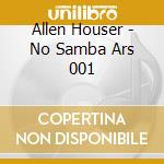 Allen Houser - No Samba Ars 001 cd musicale di Allen Houser
