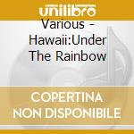 Various - Hawaii:Under The Rainbow cd