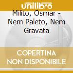 Milito, Osmar - Nem Paleto, Nem Gravata cd