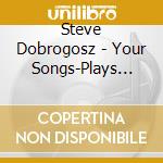 Steve Dobrogosz - Your Songs-Plays Elton John