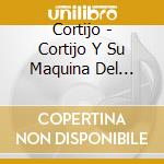 Cortijo - Cortijo Y Su Maquina Del Tiempo cd musicale di Cortijo