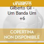 Gilberto Gil - Um Banda Um +6 cd