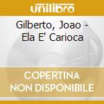 Gilberto, Joao - Ela E' Carioca cd
