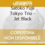 Satoko Fujii Tokyo Trio - Jet Black cd musicale