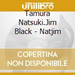 Tamura Natsuki.Jim Black - Natjim cd