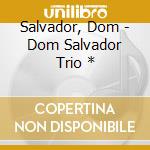 Salvador, Dom - Dom Salvador Trio * cd