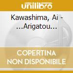 Kawashima, Ai - ...Arigatou... cd