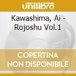 Kawashima, Ai - Rojoshu Vol.1 cd