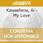 Kawashima, Ai - My Love cd