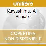 Kawashima, Ai - Ashiato cd musicale di Kawashima, Ai