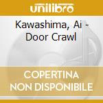 Kawashima, Ai - Door Crawl cd