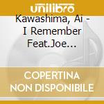 Kawashima, Ai - I Remember Feat.Joe Sample (2 Cd) cd musicale di Kawashima, Ai