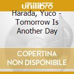 Harada, Yuco - Tomorrow Is Another Day cd