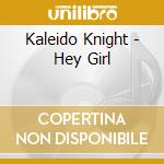 Kaleido Knight - Hey Girl cd