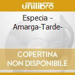 Especia - Amarga-Tarde- cd