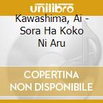 Kawashima, Ai - Sora Ha Koko Ni Aru cd