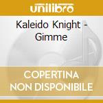 Kaleido Knight - Gimme cd musicale