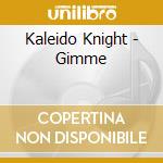 Kaleido Knight - Gimme cd