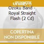 Ozoku Band - Royal Straight Flash (2 Cd) cd