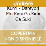 Kumi - Dareyori Mo Kimi Ga.Kimi Ga Suki cd