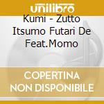 Kumi - Zutto Itsumo Futari De Feat.Momo cd