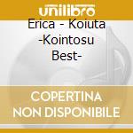 Erica - Koiuta -Kointosu Best- cd