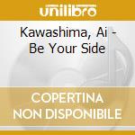 Kawashima, Ai - Be Your Side cd