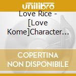 Love Rice - [Love Kome]Character Song Cd Vol.2 [3 Do No Meshi Mo Kowashi Yawarakashi