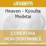 Heaven - Kyouha Medetai cd