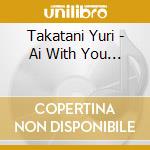 Takatani Yuri - Ai With You... cd