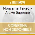 Moriyama Takeo - A Live Supreme cd