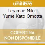 Teramae Miki - Yume Kato Omotta cd