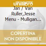 Jan / Van Ruller,Jesse Menu - Mulligan Moods cd