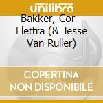 Bakker, Cor - Elettra (& Jesse Van Ruller) cd musicale di Bakker, Cor