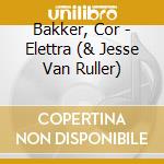 Bakker, Cor - Elettra (& Jesse Van Ruller)