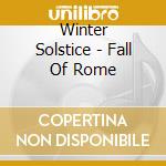 Winter Solstice - Fall Of Rome cd musicale