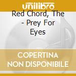 Red Chord, The - Prey For Eyes cd