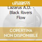 Lazarus A.D. - Black Rivers Flow cd