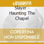 Slayer - Haunting The Chapel cd