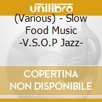 (Various) - Slow Food Music -V.S.O.P Jazz- cd