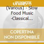 (Various) - Slow Food Music -Classical Ballet & cd