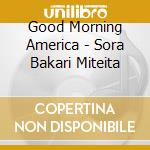 Good Morning America - Sora Bakari Miteita cd