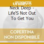Neck Deep - Life'S Not Out To Get You cd