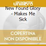 New Found Glory - Makes Me Sick cd musicale di New Found Glory