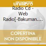 Radio Cd - Web Radio[-Bakuman. Housou Kyoku- Radiman.][Kinmirai Hai Hen]Vol.1 (2 Cd) cd