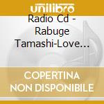 Radio Cd - Rabuge Tamashi-Love Fero No.1 cd