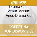 Drama Cd - Venus Versus Virus-Drama Cd cd