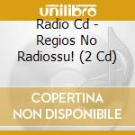 Radio Cd - Regios No Radiossu! (2 Cd) cd