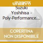 Suzuki Yoshihisa - Poly-Performance (2 Cd) cd